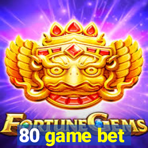 80 game bet